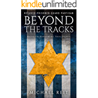 Beyond the Tracks: A WW2 Novel Based on Harrowing True Events (English Edition)